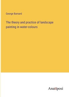 Front cover_The theory and practice of landscape painting in water-colours