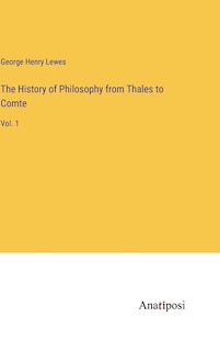 The History of Philosophy from Thales to Comte: Vol. 1