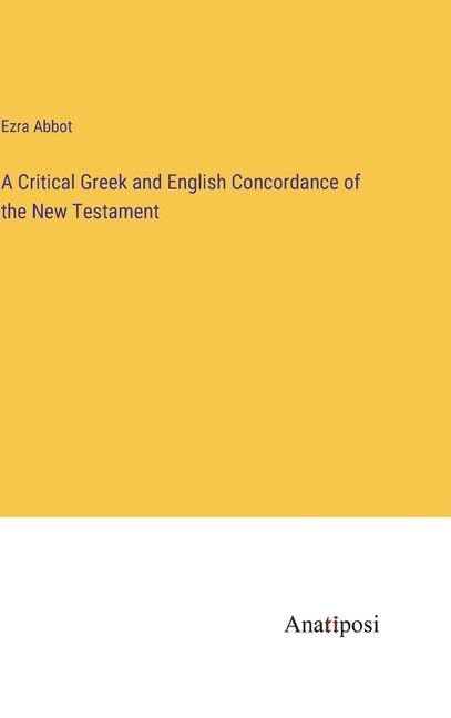 A Critical Greek and English Concordance of the New Testament