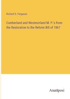 Couverture_Cumberland and Westmorland M. P.'s from the Restoration to the Reform Bill of 1867