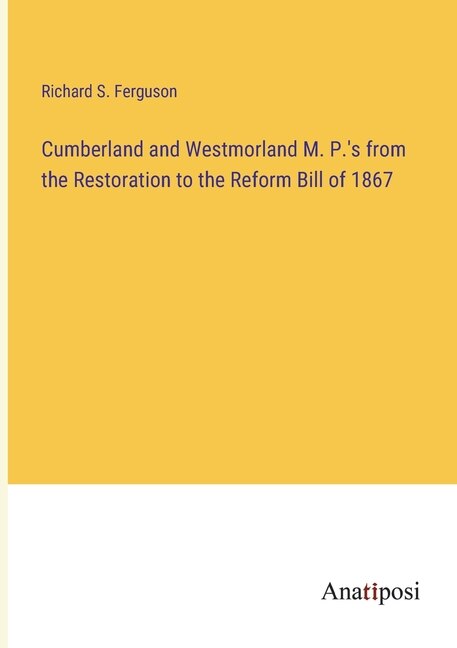 Couverture_Cumberland and Westmorland M. P.'s from the Restoration to the Reform Bill of 1867