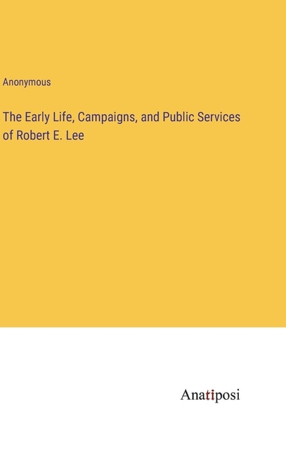 Couverture_The Early Life, Campaigns, and Public Services of Robert E. Lee
