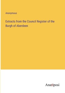 Front cover_Extracts from the Council Register of the Burgh of Aberdeen