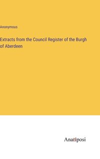 Couverture_Extracts from the Council Register of the Burgh of Aberdeen