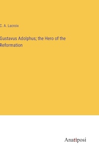 Front cover_Gustavus Adolphus; the Hero of the Reformation