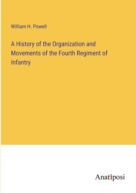Couverture_A History of the Organization and Movements of the Fourth Regiment of Infantry