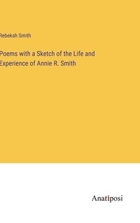Couverture_Poems with a Sketch of the Life and Experience of Annie R. Smith