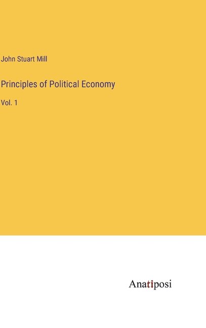 Principles of Political Economy: Vol. 1