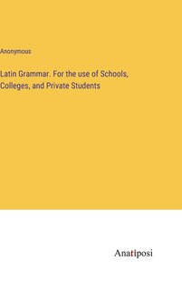 Couverture_Latin Grammar. For the use of Schools, Colleges, and Private Students