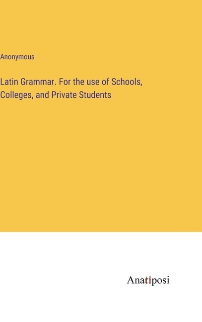 Couverture_Latin Grammar. For the use of Schools, Colleges, and Private Students
