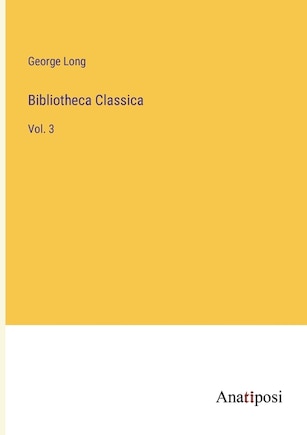 Bibliotheca Classica: Vol. 3