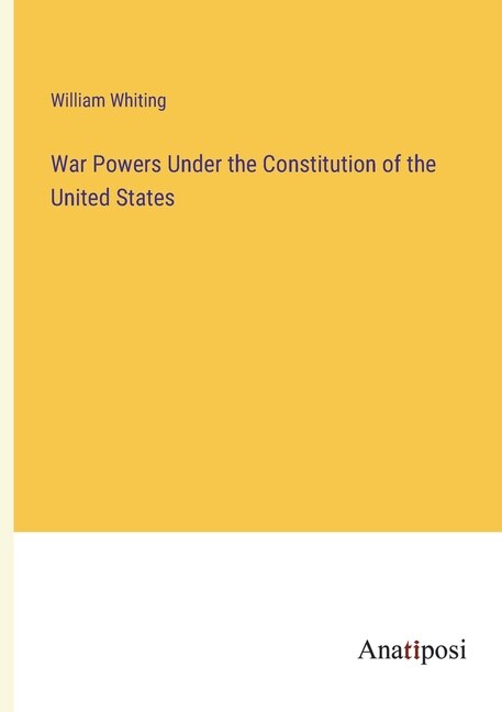 Front cover_War Powers Under the Constitution of the United States