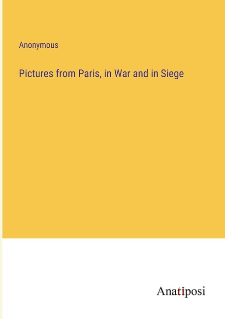 Front cover_Pictures from Paris, in War and in Siege