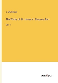 Couverture_The Works of Sir James Y. Simpson, Bart