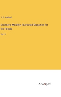 Scribner's Monthly, Illustrated Magazine for the People: Vol. 9