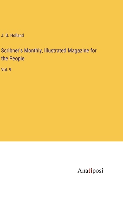 Scribner's Monthly, Illustrated Magazine for the People: Vol. 9