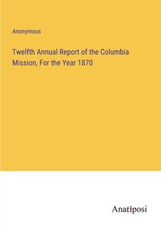 Couverture_Twelfth Annual Report of the Columbia Mission, For the Year 1870