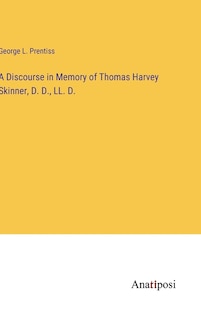 A Discourse in Memory of Thomas Harvey Skinner, D. D., LL. D.