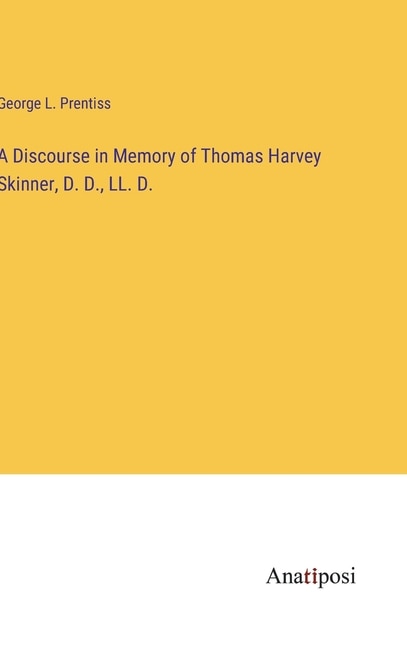 A Discourse in Memory of Thomas Harvey Skinner, D. D., LL. D.