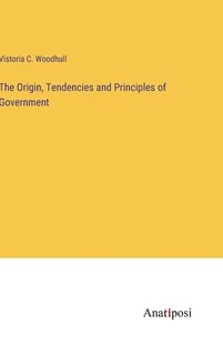 Front cover_The Origin, Tendencies and Principles of Government