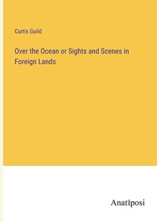 Couverture_Over the Ocean or Sights and Scenes in Foreign Lands