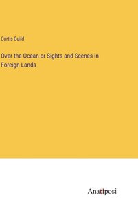 Front cover_Over the Ocean or Sights and Scenes in Foreign Lands