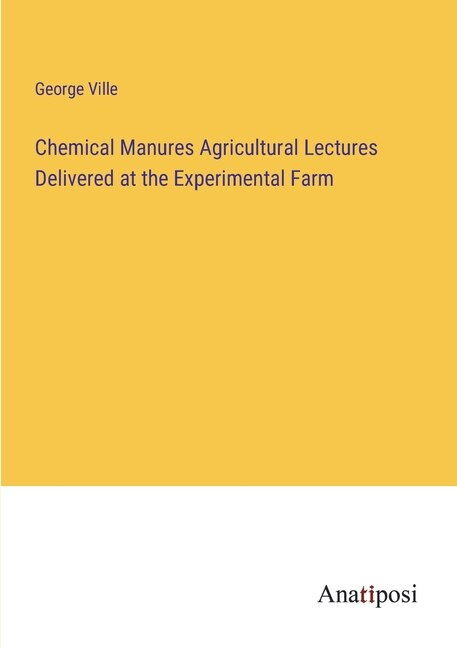 Front cover_Chemical Manures Agricultural Lectures Delivered at the Experimental Farm