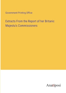 Extracts From the Report of her Britanic Majestu's Commissioners