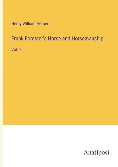 Frank Forester's Horse and Horsemanship: Vol. 2