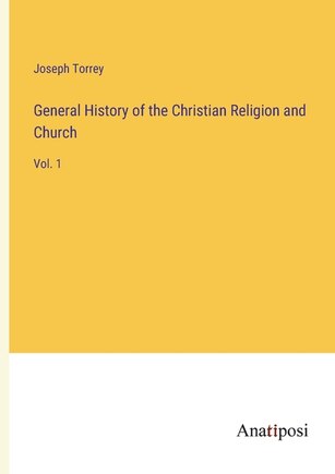 General History of the Christian Religion and Church: Vol. 1