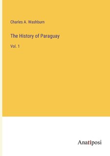 The History of Paraguay: Vol. 1