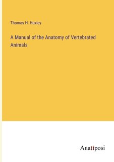 Front cover_A Manual of the Anatomy of Vertebrated Animals