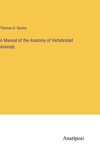 Front cover_A Manual of the Anatomy of Vertebrated Animals