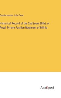 Couverture_Historical Record of the 2nd (now 80th), or Royal Tyrone Fusilien Regiment of Militia