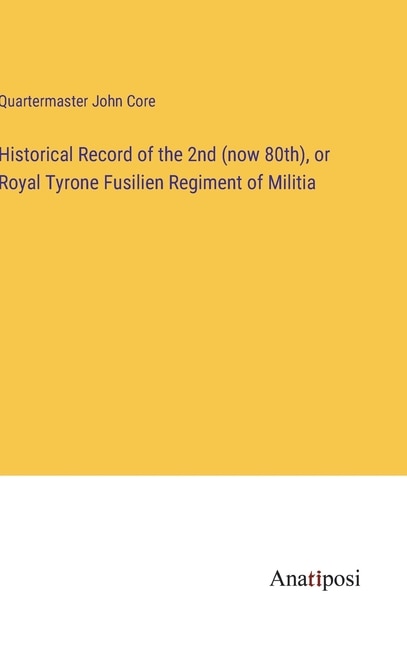Couverture_Historical Record of the 2nd (now 80th), or Royal Tyrone Fusilien Regiment of Militia
