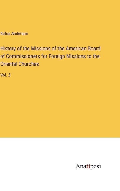 History of the Missions of the American Board of Commissioners for Foreign Missions to the Oriental Churches: Vol. 2