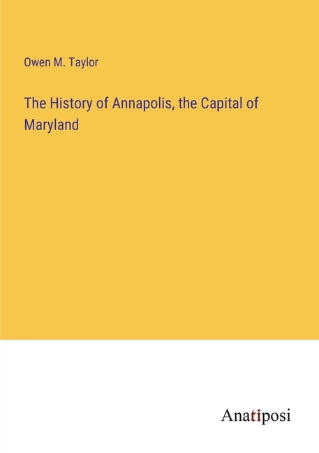 Front cover_The History of Annapolis, the Capital of Maryland