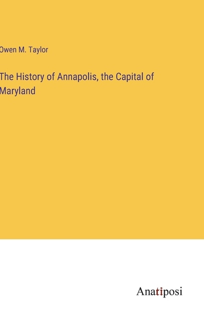 Front cover_The History of Annapolis, the Capital of Maryland