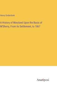 Front cover_A History of Maryland Upon the Basis of M'Sherry, From its Settlement, to 1867