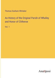 Couverture_An History of the Original Parish of Whalley and Honor of Clitheroe