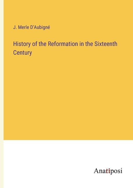 Front cover_History of the Reformation in the Sixteenth Century