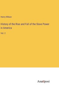 Front cover_History of the Rise and Fall of the Slave Power in America