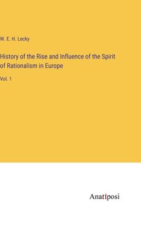 Front cover_History of the Rise and Influence of the Spirit of Rationalism in Europe