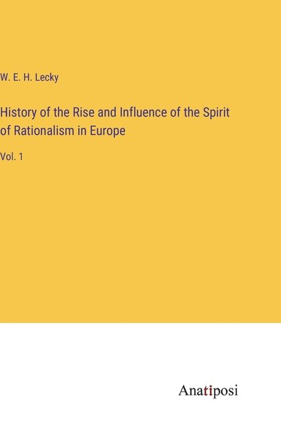 Front cover_History of the Rise and Influence of the Spirit of Rationalism in Europe