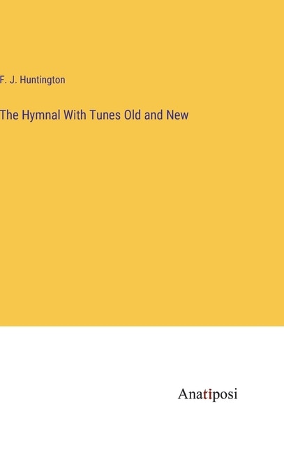 The Hymnal With Tunes Old and New