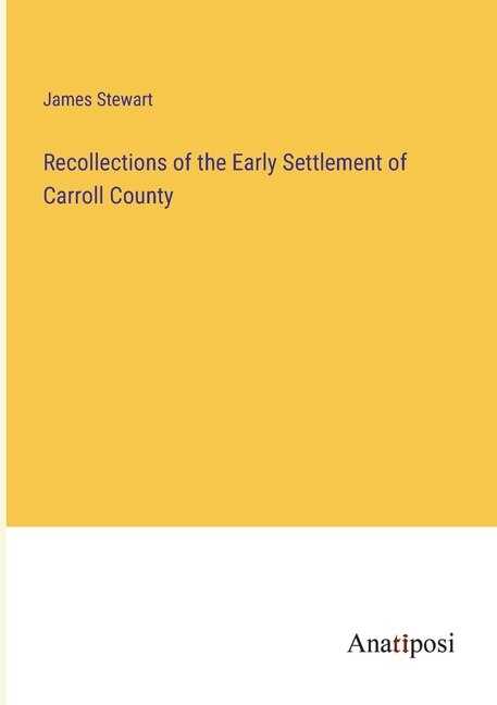 Front cover_Recollections of the Early Settlement of Carroll County
