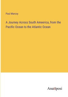 Couverture_A Journey Across South Ameerica, from the Pacific Ocean to the Atlantic Ocean