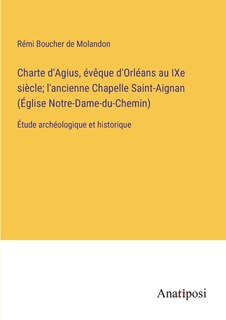 Front cover_Charte d'Agius, évêque d'Orléans au IXe siècle; l'ancienne Chapelle Saint-Aignan (Église Notre-Dame-du-Chemin)