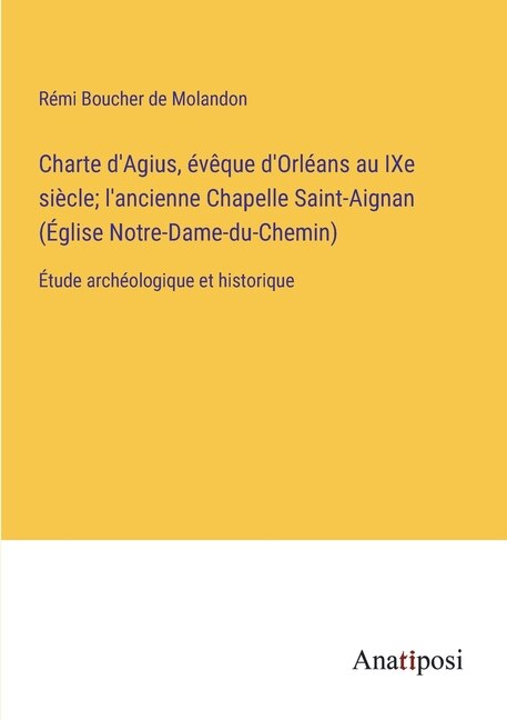 Front cover_Charte d'Agius, évêque d'Orléans au IXe siècle; l'ancienne Chapelle Saint-Aignan (Église Notre-Dame-du-Chemin)