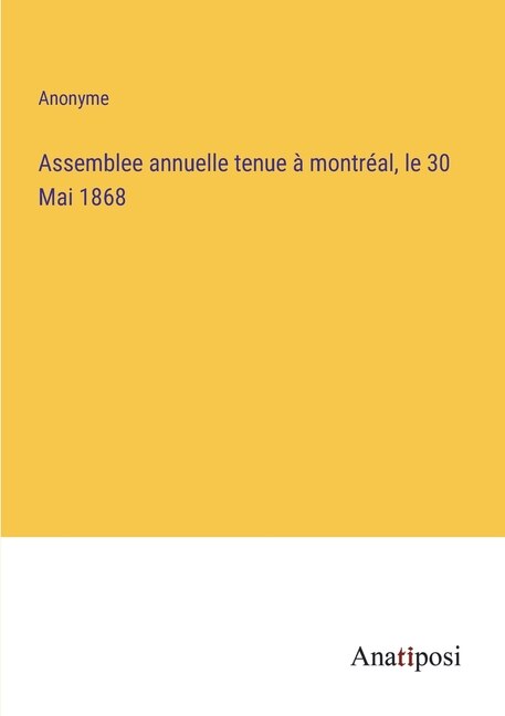 Front cover_Assemblee annuelle tenue à montréal, le 30 Mai 1868